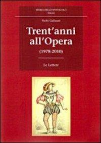 Trent'anni all'Opera (1978-2010) - Paolo Gallarati - copertina