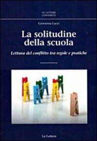 La solitudine della scuola. Lettura del conflitto tra regole e pratiche - Giovanna Lucci - copertina