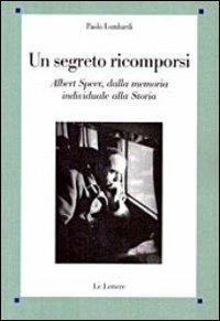Un segreto ricomporsi. Albert Speer, dalla memoria individuale alla storia - Paolo Lombardi - copertina