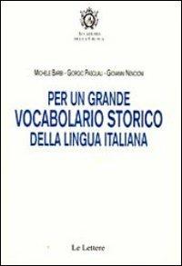 Per un grande vocabolario storico della lingua italiana - Michele Barbi,Giorgio Pasquali,Giovanni Nencioni - copertina