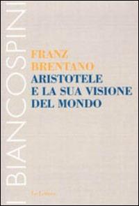 Aristotele e la sua visione del mondo - Franz Brentano - copertina