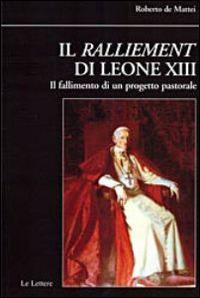 Il ralliement di Leone XIII. Il fallimento di un progetto pastorale - Roberto De Mattei - copertina