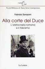 Alla corte del Duce. L'aristocrazia romana e il fascismo