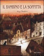 Il bambino e la soffitta. Ediz. illustrata