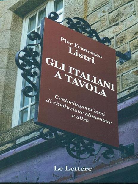 Gli italiani a tavola. Centocinquant'anni di rivoluzione alimentare e altro - P. Francesco Listri - copertina