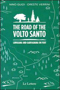 The road of the Volto Santo. Lunigiana and Garfagnana on foot - Nino Guidi,Oreste Verrini - copertina