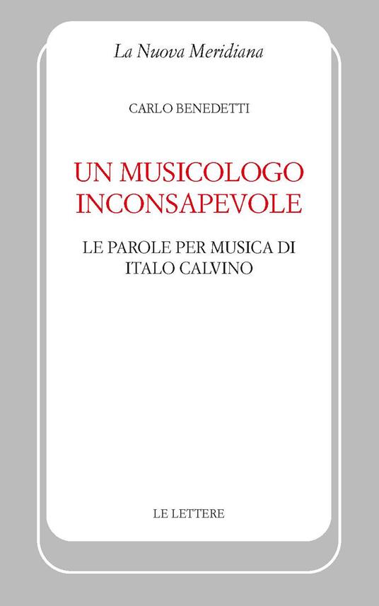 Un musicologo inconsapevole. Le parole per musica di Italo Calvino - Carlo Benedetti - copertina