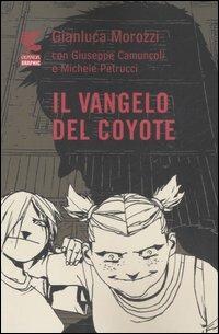 Il vangelo del coyote - Gianluca Morozzi,Giuseppe Camuncoli,Michele Petrucci - copertina