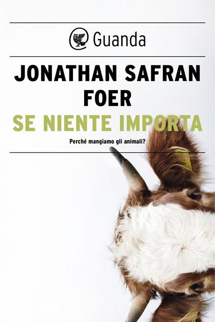 Se niente importa. Perché mangiamo gli animali? - Jonathan Safran Foer,Irene Abigail Piccinini - ebook