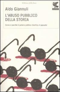 L' abuso pubblico della storia. Come e perché il potere politico falsifica il passato - Aldo Giannuli - copertina