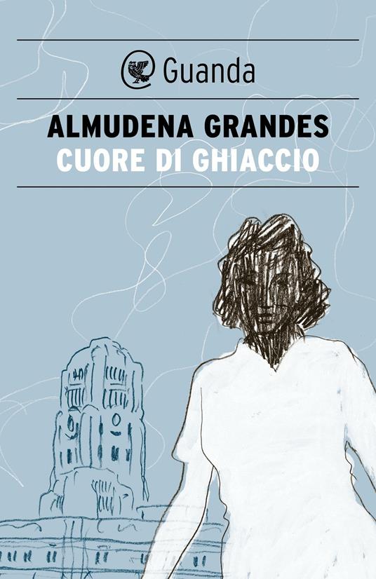 Cuore di ghiaccio - Almudena Grandes,Roberta Bovaia - ebook