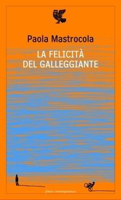 La felicità del galleggiante - Paola Mastrocola - copertina