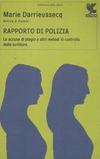 Rapporto di polizia. Le accuse di plagio e altri metodi di controllo della scrittura - Marie Darrieussecq - copertina
