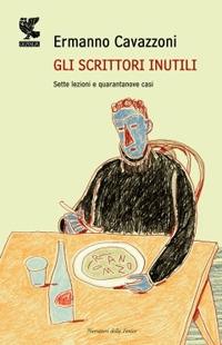 Gli scrittori inutili. Sette lezioni e quarantanove casi - Ermanno Cavazzoni - copertina