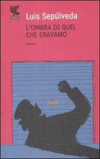 L'ombra di quel che eravamo - Luis Sepúlveda - copertina