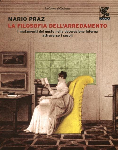 La filosofia dell'arredamento. I mutamenti nel gusto della decorazione interna attraverso i secoli dall'antica Roma ai nostri tempi. Ediz. illustrata - Mario Praz - copertina