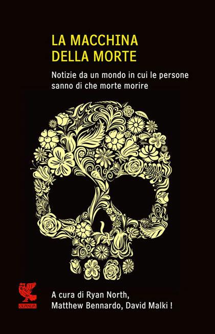 La macchina della morte. Notize da un mondo in cui le persone sanno di che morte morire - copertina