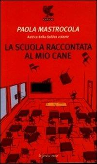 La scuola raccontata al mio cane - Paola Mastrocola - copertina