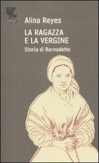 La ragazza e la vergine. Storia di Bernadette - Alina Reyes - copertina