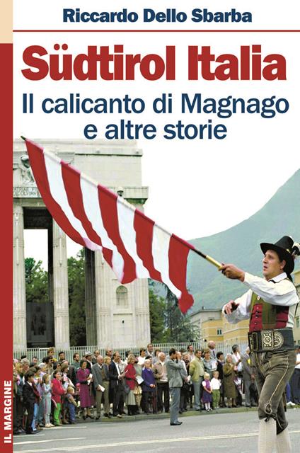 Südtirol Italia. Il calicanto di Magnago e altre storie - Riccardo Dello Sbarba - copertina