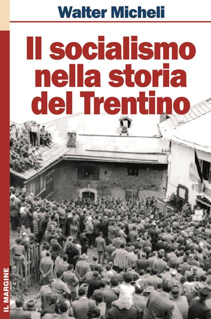 Il socialismo nella storia del Trentino - Walter Micheli - copertina