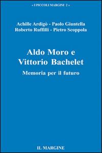 Aldo Moro e Vittorio Bachelet. Memoria per il futuro - copertina