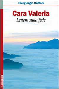 Cara Valeria. Lettere sulla fede - Piergiorgio Cattani - copertina