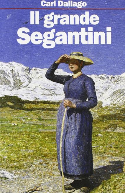 Il grande Segantini. Scritti scelti - Carl Dallago - copertina