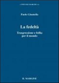 La fedeltà. Trasgressione e follia per il mondo - Paolo Giuntella - copertina