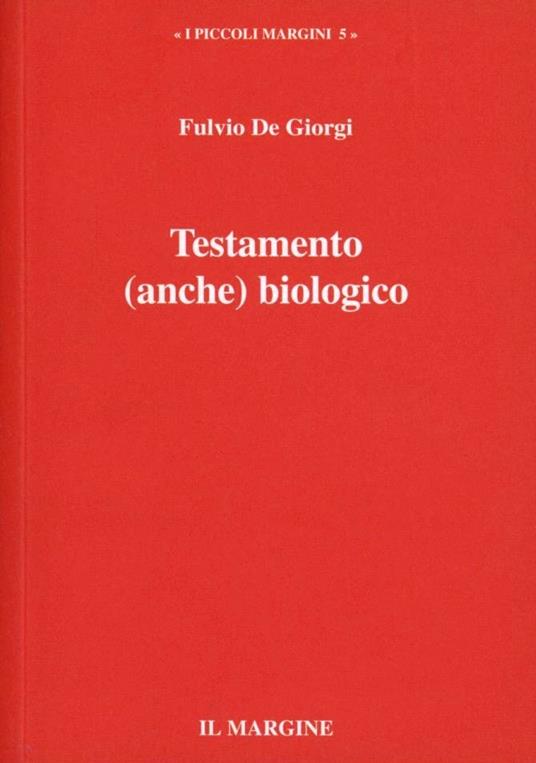 Testamento (anche) biologico. Carta di autodeterminazione come cristoconformazione - Fulvio De Giorgi - copertina