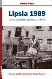 Lipsia 1989. Nonviolenti contro il muro - Paola Rosa - copertina
