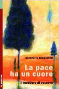 La pace ha un cuore. Il mestiere di vescovo - Giancarlo Maria Bregantini - copertina