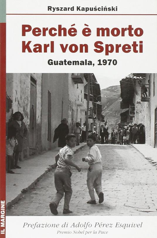 Perché è morto Karl von Spreti. Guatemala, 1970 - Ryszard Kapuscinski - copertina