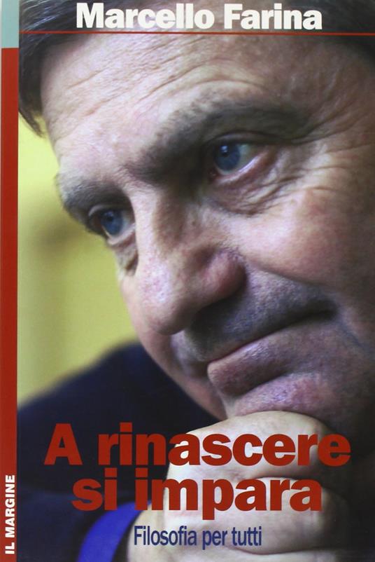 A rinascere si impara. Filosofia per tutti - Marcello Farina - copertina