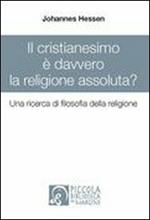 Il cristianesimo è davvero la religione assoluta? Una ricerca di filosofia della religione