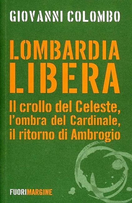 Lombardia libera. Il crollo del Celeste, l'ombra del Cardinale, il ritorno di Ambrogio - Giovanni Colombo - copertina