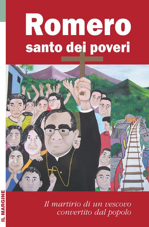 Romero santo dei poveri. Il martirio di un vescovo convertito dal popolo - copertina