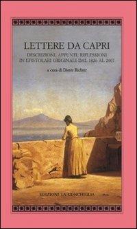 Lettere da Capri. Descrizioni, appunti, riflessioni in epistolari originali dal 1826 al 2007 - Dieter Richter - copertina