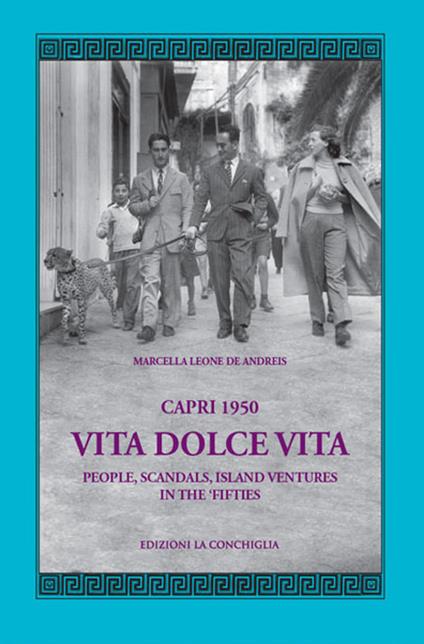 Capri 1950. Vita dolce vita. People, scandals, island ventures in the 'fifties - Marcella Leone De Andreis - copertina