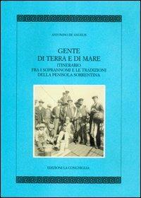 Gente di terra e di mare. Itinerario fra i soprannomi e le tradizioni della penisola sorrentina - Antonino De Angelis - copertina