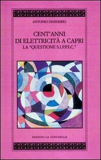 Cento anni di elettricità a Capri. La questione S.I.P.P.I.C. - Antonio Desiderio - copertina