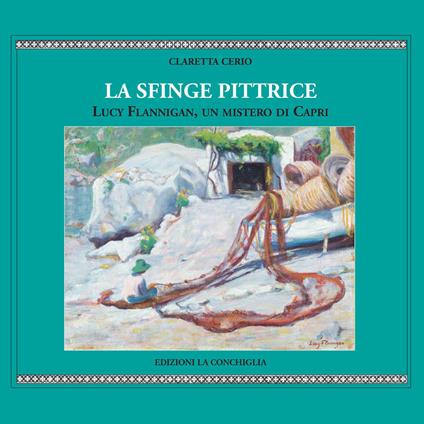 La sfinge pittrice. Lucy Flannigan, un mistero di Capri - Claretta Cerio - copertina