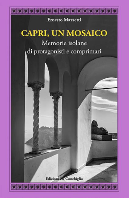 Capri, un mosaico. Memorie isolane di protagonisti e comprimari - Ernesto Mazzetti - copertina