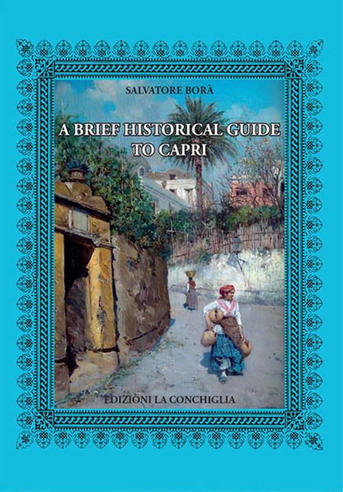 A brief historical guide to Capri - Salvatore Borà - copertina