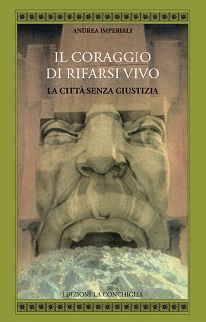 Il coraggio di rifarsi vivo. La città senza giustizia - Andrea Imperiali - copertina
