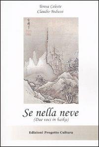 Se nella neve. (Due voci in haiku) - Teresa Celeste,Claudio Bedussi - copertina