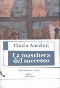 La maschera del successo - Cinzia Anselmi - copertina