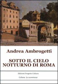 Sotto il cielo notturno di Roma - Andrea Ambrogetti - copertina