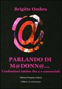 Parlando di M@donn@... Confessioni intime tra 2 s-conosciuti - Brigitte Ombra - copertina