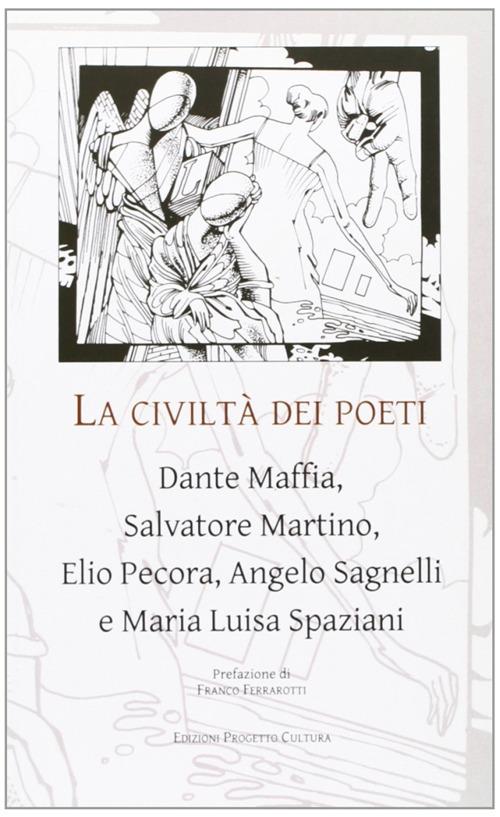 La civiltà dei poeti. Dante Maffia, Salvatore Martino, Elio Pecora, Angelo Sagnelli e Maria Luisa Spaziani - copertina